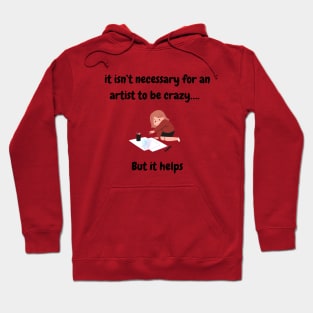 It isn’t necessary for a an artist to be crazy, but it helps T-Shirt, Hoodie, Apparel, Mug, Sticker, Gift design Hoodie